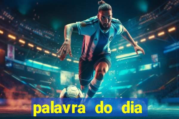 palavra do dia jogo contexto